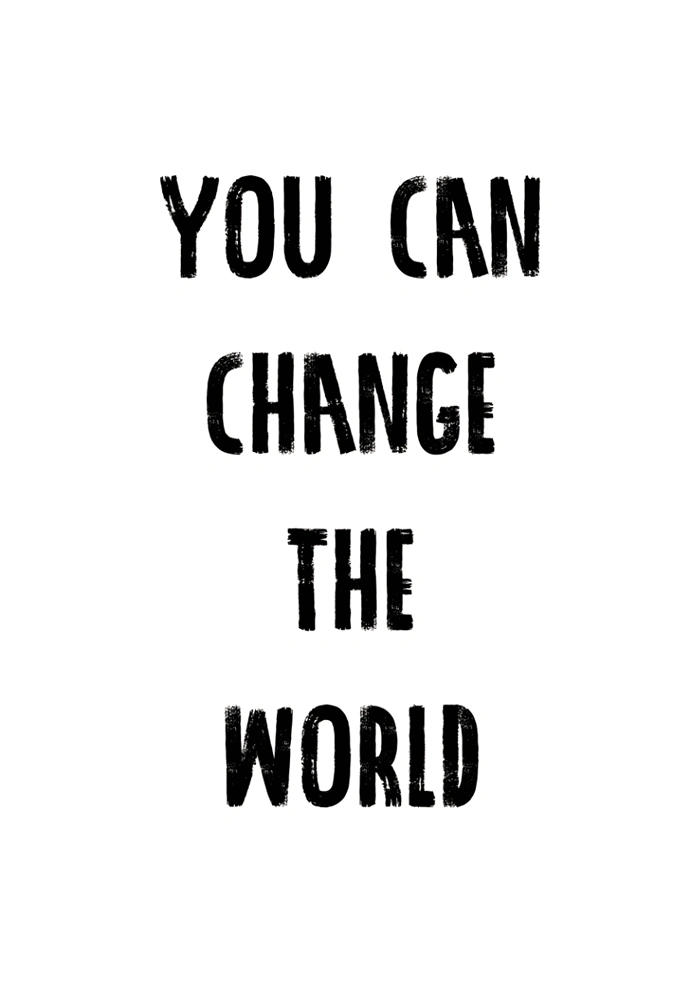 You can change the world