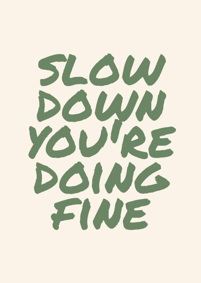 Slow down